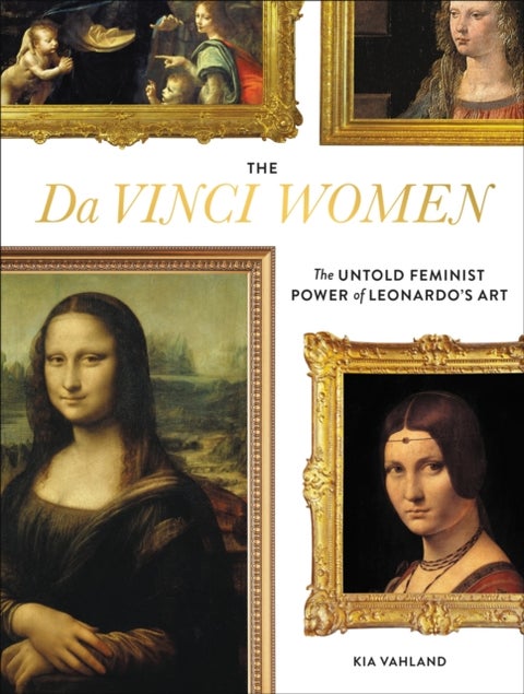 The Da Vinci Women - The Untold Feminist Power of Leonardo's Art