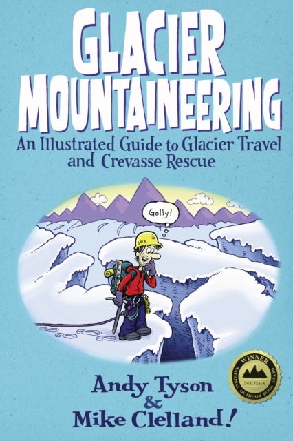 Glacier Mountaineering - An Illustrated Guide To Glacier Travel And Crevasse Rescue