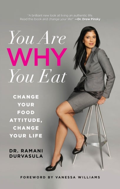 You Are WHY You Eat - Change Your Food Attitude, Change Your Life