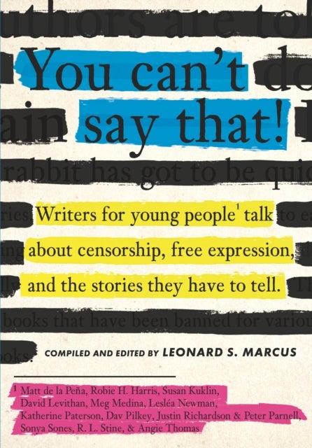 You Can't Say That! - Writers for Young People Talk About Censorship, Free Expression, and the Stories They Have to Tell