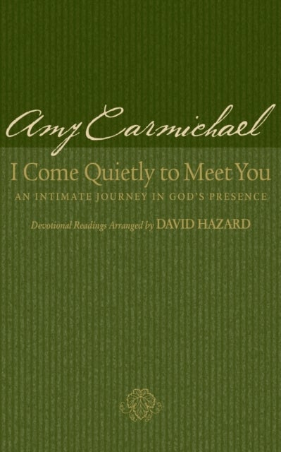 I Come Quietly to Meet You - An Intimate Journey in God`s Presence