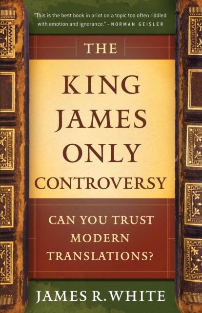 The King James Only Controversy ¿ Can You Trust Modern Translations?