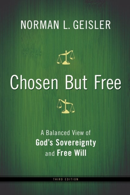 Chosen But Free ¿ A Balanced View of God`s Sovereignty and Free Will