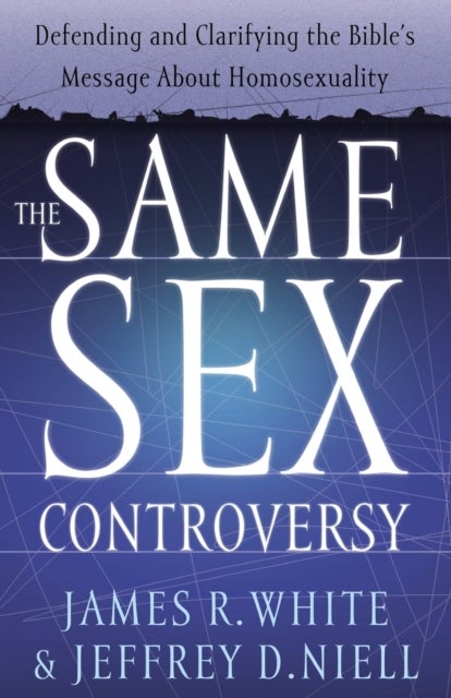 The Same Sex Controversy - Defending and Clarifying the Bible`s Message About Homosexuality