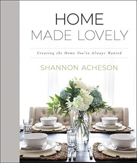Home Made Lovely ¿ Creating the Home You`ve Always Wanted