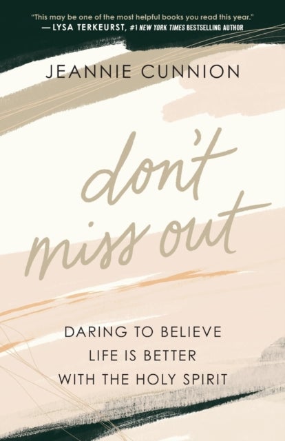 Don`t Miss Out ¿ Daring to Believe Life Is Better with the Holy Spirit