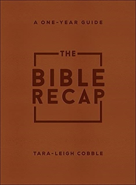 The Bible Recap ¿ A One¿Year Guide to Reading and Understanding the Entire Bible, Deluxe Edition ¿ B