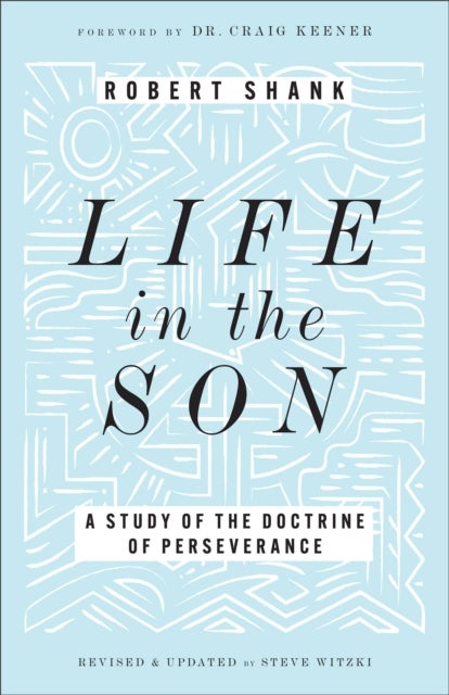 Life in the Son - A Study of the Doctrine of Perseverance