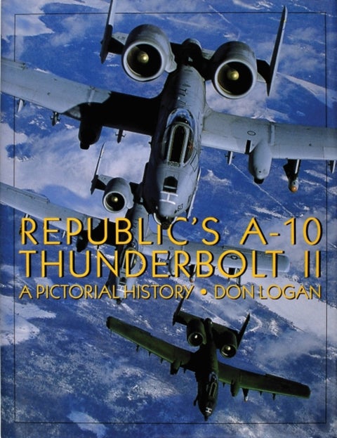 Republic's A-10 Thunderbolt II - A Pictorial History