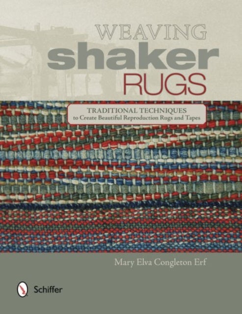 Weaving Shaker Rugs - Traditional Techniques to Create Beautiful Reproduction Rugs and Tapes