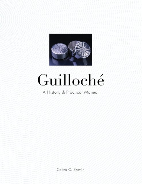Guilloche - A History & Practical Manual