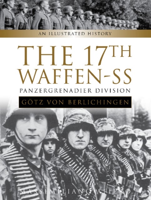 The 17th Waffen-SS Panzergrenadier Division 'Gotz von Berlichingen' - An Illustrated History