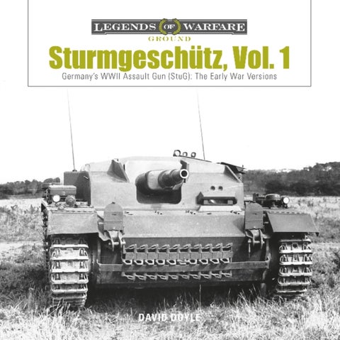 Sturmgeschutz - Germany's WWII Assault Gun (StuG), Vol.1: The Early War Versions