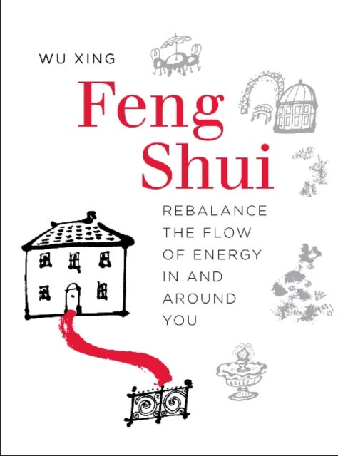 Feng Shui - Rebalance the Flow of Energy in and Around You