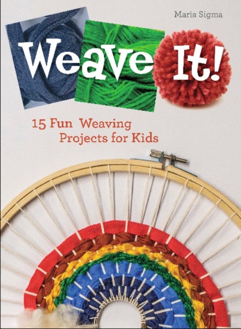 Weave It! - 15 Fun Weaving Projects for Kids