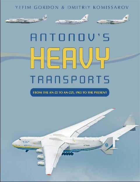 Antonov's Heavy Transports - From the An-22 to An-225, 1965 to the Present
