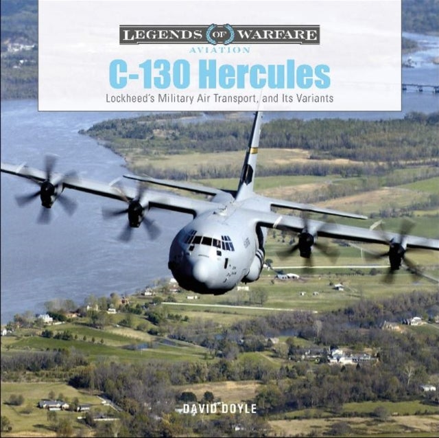 C-130 Hercules - Lockheed's Military Air Transport, and Its Variants