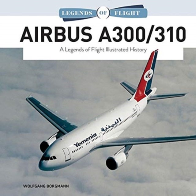 Airbus A300/310 - A Legends of Flight Illustrated History