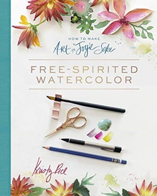 How to Make Art for Joy’s Sake - Free-Spirited Watercolor