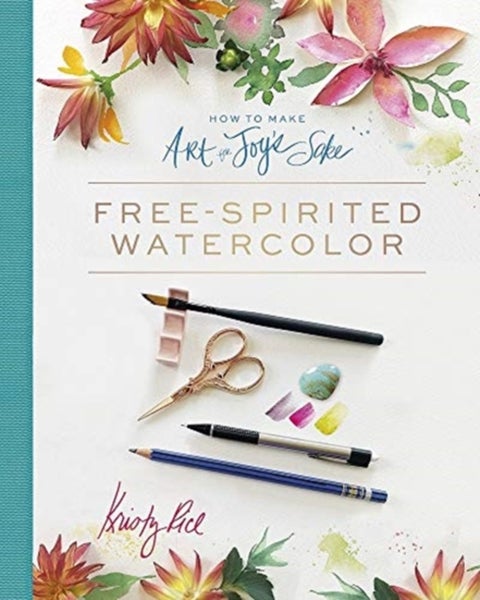 How to Make Art for Joy’s Sake - Free-Spirited Watercolor