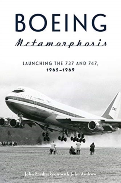 Boeing Metamorphosis - Launching the 737 and 747, 1965–1969