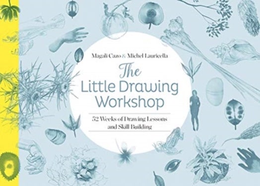 The Little Drawing Workshop - 52 Weeks of Drawing Lessons and Skill Building