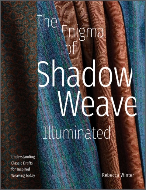 The Enigma of Shadow Weave Illuminated - Understanding Classic Drafts for Inspired Weaving Today