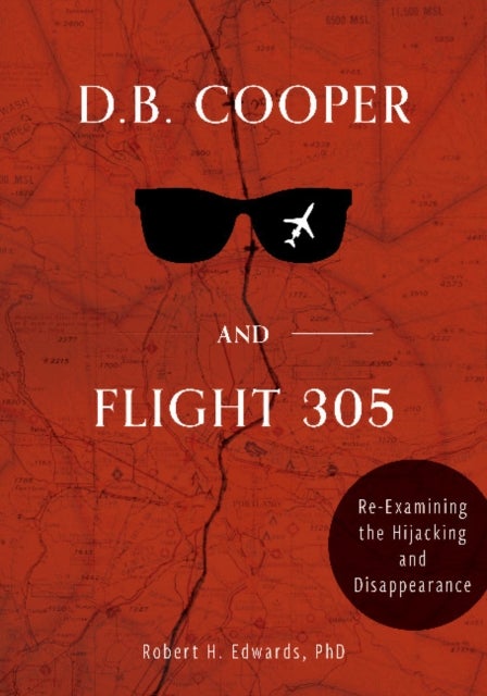D. B. Cooper and Flight 305 - Reexamining the Hijacking and Disappearance