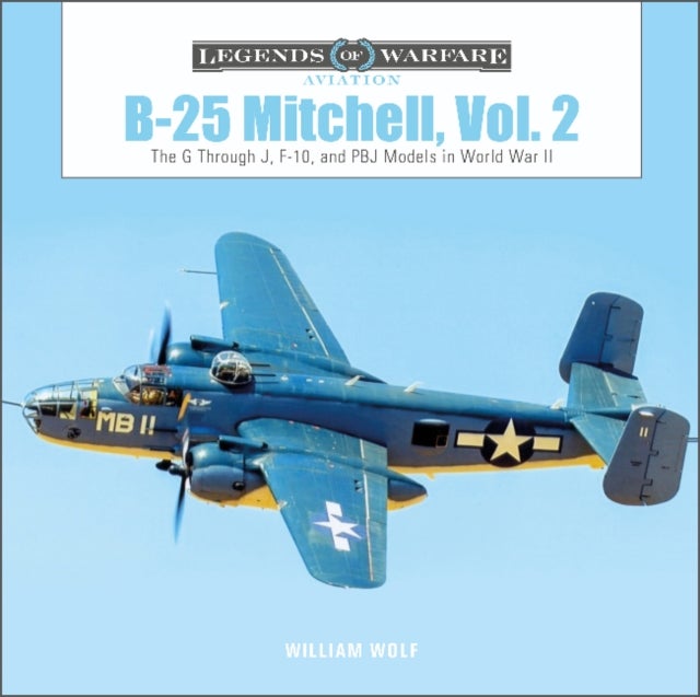 B-25 Mitchell, Vol. 2 - The G through J, F-10, and PBJ Models in World War II