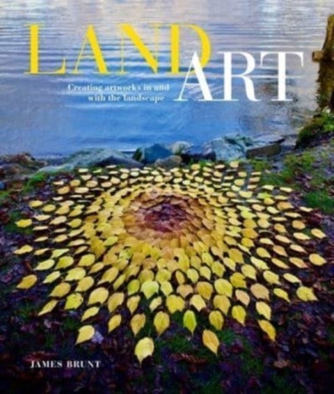 Land Art - Creating Artworks in and with the Landscape