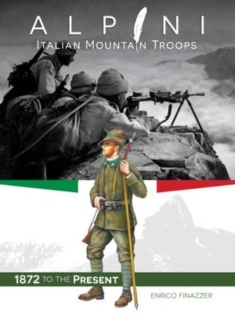 Alpini: Italian Mountain Troops - 1872 to the Present