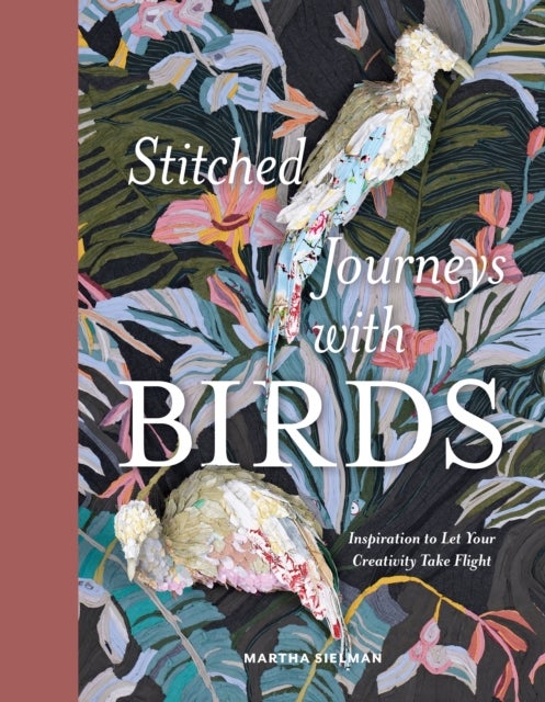 Stitched Journeys with Birds - Inspiration to Let Your Creativity Take Flight