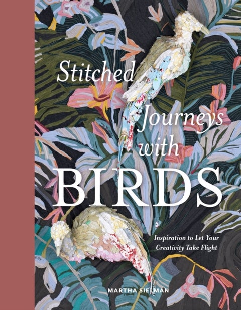 Stitched Journeys with Birds - Inspiration to Let Your Creativity Take Flight
