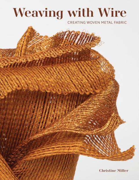 Weaving with Wire - Creating Woven Metal Fabric