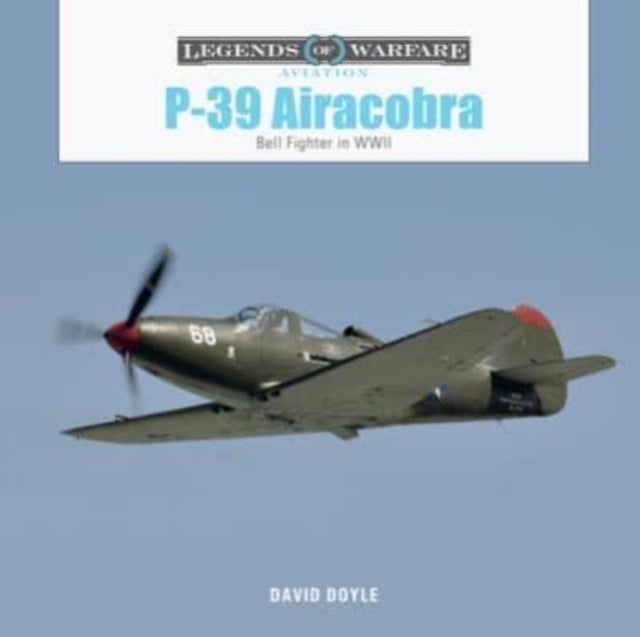 P-39 Airacobra - Bell Fighter in World War II