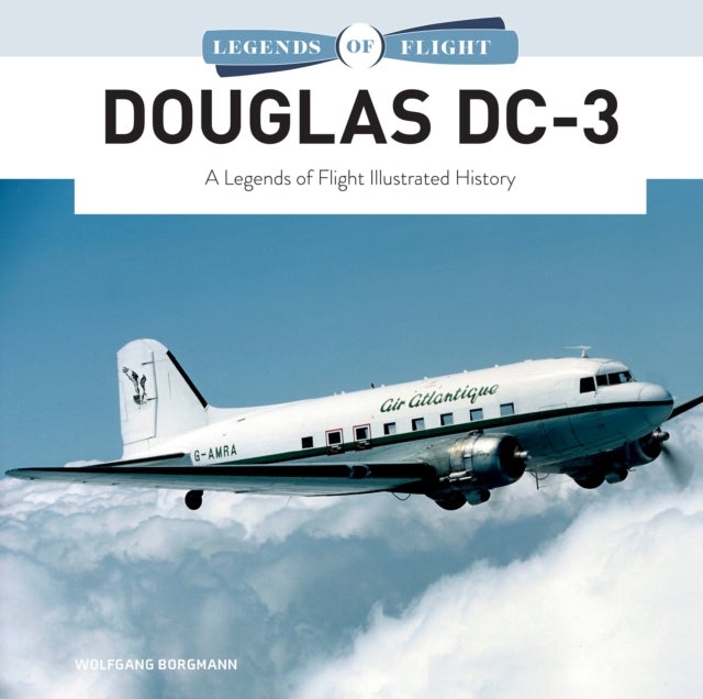 Douglas DC-3 - A Legends of Flight Illustrated History
