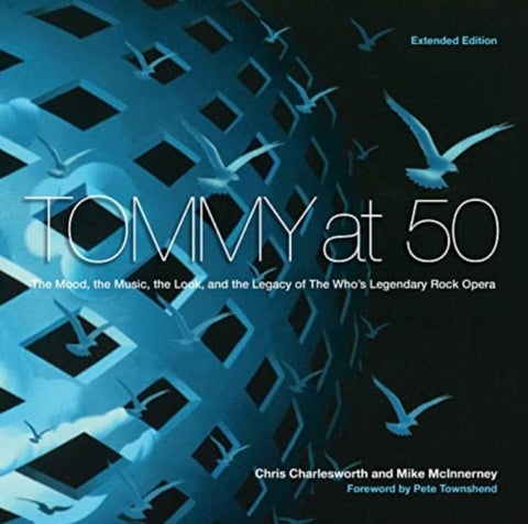 Tommy at 50 - The Mood, the Look, and the Legacy of the Who's Legendary Rock Opera, Revised and Extended Edition