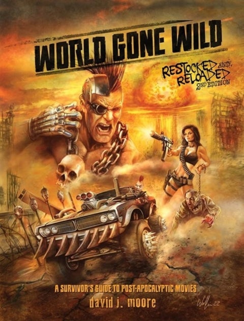 World Gone Wild, Restocked and Reloaded 2nd Edition - A Survivor's Guide to Post-Apocalyptic Movies