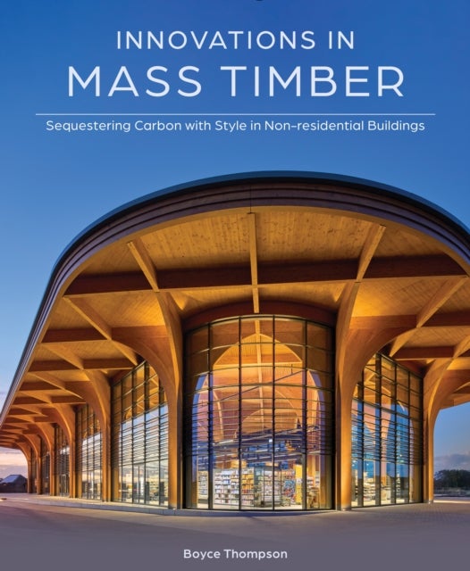 Innovations in Mass Timber - Sequestering Carbon with Style in Commercial Buildings