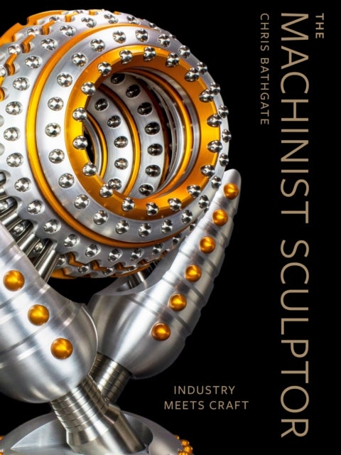 The Machinist Sculptor - Industry Meets Craft