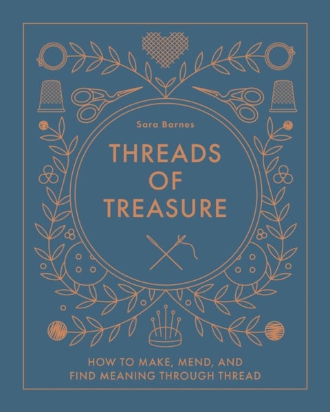 Threads of Treasure - How to Make, Mend, and Find Meaning through Thread