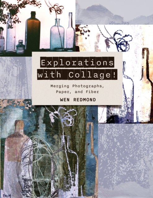Explorations with Collage! - Merging Photographs, Paper, and Fiber