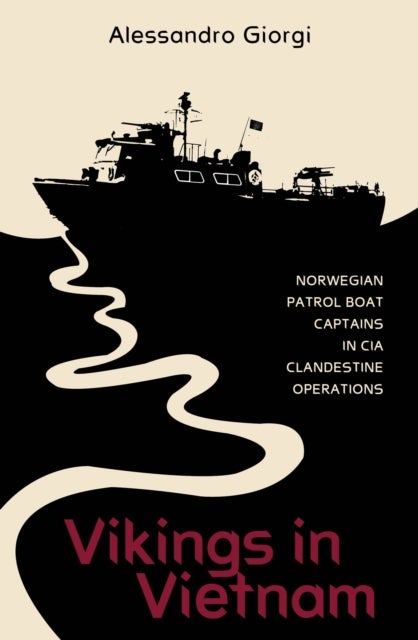 Vikings in Vietnam - Norwegian Patrol Boat Captains in CIA Clandestine Operations