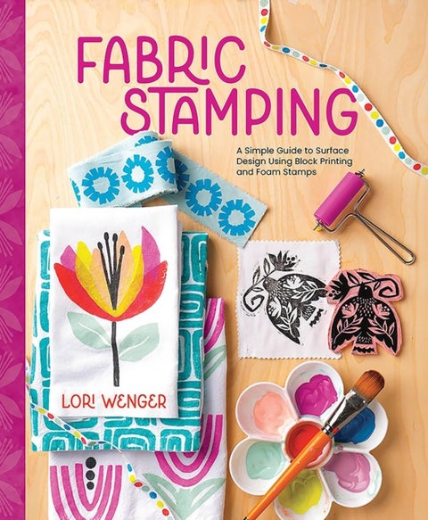 Fabric Stamping - A Simple Guide to Surface Design Using Block Printing and Foam Stamps
