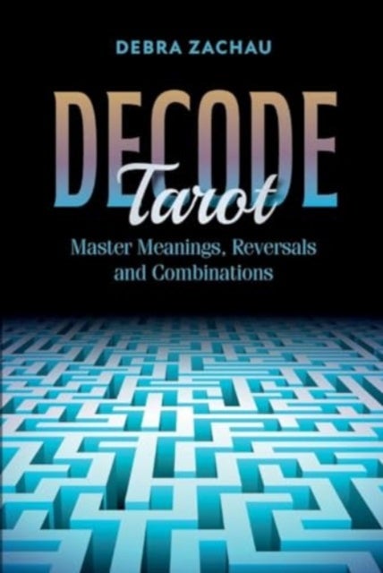 Decode Tarot - Master Meanings, Reversals, and Combinations