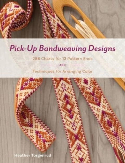 Pick-Up Bandweaving Designs - 288 Charts for 13 Pattern Ends and Techniques for Arranging Color