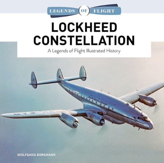 Lockheed Constellation - A Legends of Flight Illustrated History