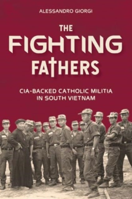 The Fighting Fathers - CIA-Backed Catholic Militia in South Vietnam