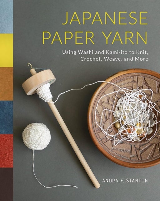 Japanese Paper Yarn - Using Washi and Kami-ito to Knit, Crochet, Weave, and More