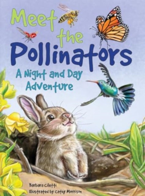 Meet the Pollinators: A Night and Day Adventure - A Night and Day Adventure